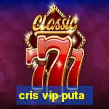 cris vip puta